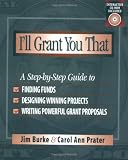 ISBN: 0325001979 - I'll Grant You That: A Step-by-Step Guide to Finding Funds, Designing Winning Projects, and Writing Powerful Grant Propos