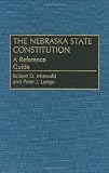 The Nebraska State Constitution: A Reference Guide (Reference Guides to the State Constitutions of the United States)