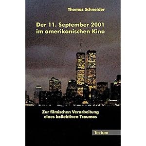 Der 11. September 2001 im amerikanischen Kino: Zur filmischen Verarbeitung eines kollektiv