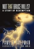 Not That Bruce Willis!: A Story of Redemption