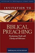 Invitation to Biblical Preaching: Proclaiming Truth with Clarity and Relevance (Invitation to Theological Studies Series)