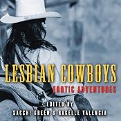 Lesbian Cowboys: Erotic Adventures | [Sacchi Green (editor), Rakelle Valencia (editor), Radclyffe, Jove Belle, Cheyenne Blue, Delilah Devlin]