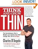 Think and Grow Thin: The Revolutionary Diet and Weight-loss System That Will Change Your Life in 88 Days!