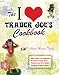 Books : The I Love Trader Joe's Cookbook: More than 150 Delicious Recipes Using Only Foods from the World's Greatest Grocery Store