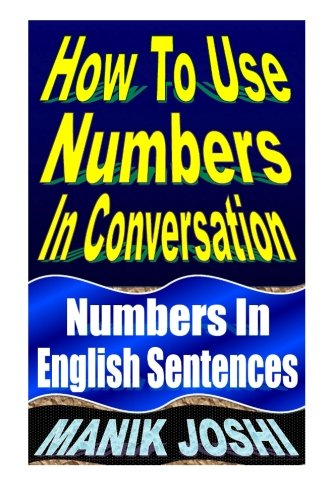 How To Use Numbers In Conversation: Numbers In English Sentences (English Daily Use) (Volume 9)