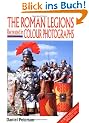 The Roman Legions Recreated in Color Photographs (Europa Militaria)