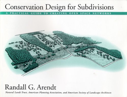Conservation Design for Subdivisions: A Practical Guide To Creating Open Space Networks