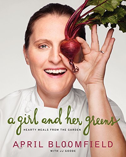 A Girl and Her Greens: Hearty Meals from the Garden by April Bloomfield (2015-04-21)