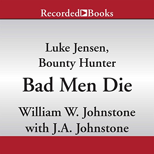 Bad Men Die: Luke Jensen, Bounty Hunter, Book 4