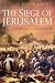 Siege of Jerusalem: Crusade and Conquest in 1099