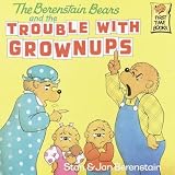 The Berenstain Bears and the Trouble with GrownupsTHE BERENSTAIN BEARS AND THE TROUBLE WITH GROWNUPS by Berenstain, Stan (Author) on Mar-10-1992 Paperback