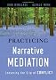 Practicing Narrative Mediation: Loosening the Grip of Conflict