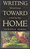 Writing Toward Home: Tales and Lessons to Find Your Way [Paperback]