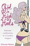 Girl in High Heels: Intimate Confessions of a London Stripper