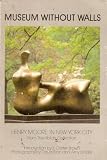 Museum Without Walls- Henry Moore: In New York City From The Ablah Collection