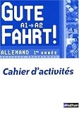 Gute Fahrt ! Allemand 1e année A1/A2 : Cahier d'activités