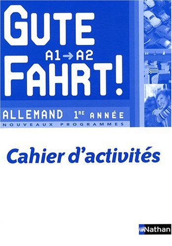 Gute Fahrt ! Allemand 1e année A1/A2 : Cahier d'activités