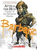 Attila the Hun: Leader of the Barbarian Hordes (Wicked History)