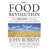 The Food Revolution: How Your Diet Can Help Save Your Life and Our World