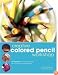 Creative Colored Pencil Workshop: Exercises for Combining Colored Pencils with Your Favorite Mediums