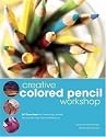 Creative Colored Pencil Workshop: Exercises for Combining Colored Pencils with Your Favorite Mediums