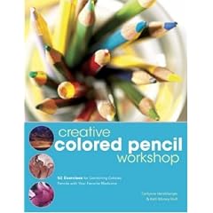 Creative Colored Pencil Workshop: Exercises for Combining Colored Pencils with Your Favorite Mediums