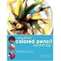 Creative Colored Pencil Workshop: Exercises for Combining Colored Pencils with Your Favorite Mediums