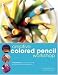 Creative Colored Pencil Workshop: Exercises for Combining Colored Pencils with Your Favorite Mediums