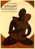 L'amant tantrique : L'homme sur la voie de la sexualit� sacr�e