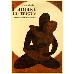 L'amant tantrique : L'homme sur la voie de la sexualit� sacr�e