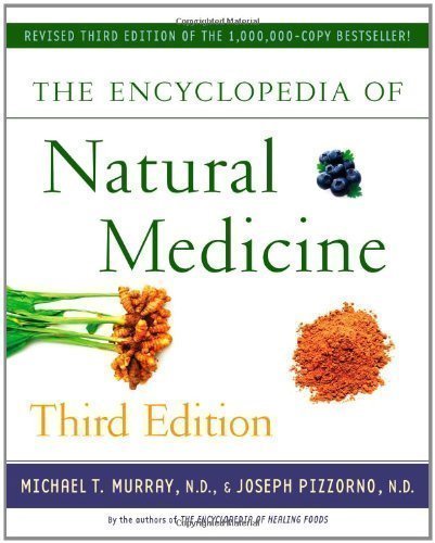 The Encyclopedia of Natural Medicine of Murray, Michael T., Pizzorno, Joseph 3rd (third) Edition on 10 July 2012
