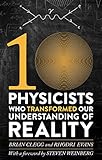 Ten physicists who transformed our understanding of reality