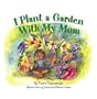 I Plant a Garden with My Mom