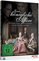 Eine k&ouml;nigliche Aff&auml;re - Das riskante Leben des Leibarztes Johann Friedrich Struensee