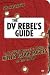 The DV Rebel's Guide