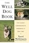 The Well Dog Book: The Classic Comprehensive Handbook of Dog Care