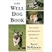 The Well Dog Book: The Classic Comprehensive Handbook of Dog Care