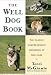 The Well Dog Book: The Classic Comprehensive Handbook of Dog Care
