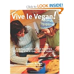 Vive Le Vegan!: Simple, Delectable Recipes for the Everyday Vegan Family