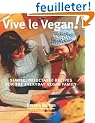 Vive Le Vegan!: Simple, Delectable Recipes For The Everyday Vegan Family
