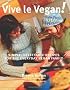 Vive Le Vegan!: Simple, Delectable Recipes for the Everyday Vegan Family