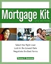 The Mortgage Kit: Select the Right Loan, Lock in the Lowest Rate, Negotiate the Best Terms