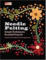 Needle Felting: Simple Techniques, Beautiful Projects (That Patchwork Place)