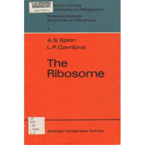 The ribosome (Molecular biology, biochemistry and biophysics) A. S. Spirin