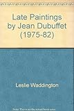 Late paintings by Jean Dubuffet (1975-82)