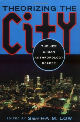 Theorizing the City: The New Urban Anthropology Reader