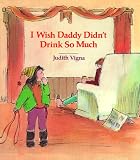 I Wish Daddy Didnt Drink So Much (An Albert Whitman Prairie Book)
