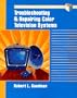 Troubleshooting and Repairing Color Television Systems