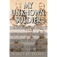  My Unknown Soldier: A History of the 4th Massachusetts Infantry Regiment in the Civil War  by Nancy O. Weber and John Dennis