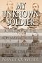 My Unknown Soldier: A History of the 4th Massachusetts Infantry Regiment in the Civil War